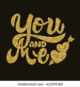you and me. Hand drawn lettering phrase in golden style. Design element for poster, postcard. Vector illustration