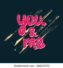You and me  hand drawn lettering.Vector illustration