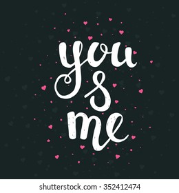 You and me. Hand drawn typography poster. T shirt hand lettered calligraphic design. Inspirational vector typography.