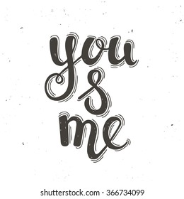 You and me. Hand drawn typography poster. Perfect for valentines day, birthday, save the date invitation.
