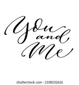 You and me hand lettering, black ink brush calligraphy isolated on white background. Valentine’s Day design.