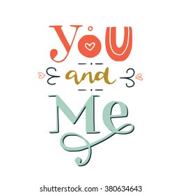 'You and me' hand lettering. This illustration can be used as a greeting card for Valentine's day or wedding or as a print or poster.