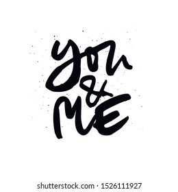 You and Me  handdrawn lettering. Romantic quote, phrase black ink brush calligraphy.  Greeting card typography design element, handwritten vector saying isolated on white background