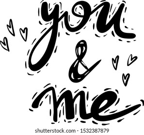 You and Me handdrawn lettering. Romantic quote, phrase black ink brush calligraphy.