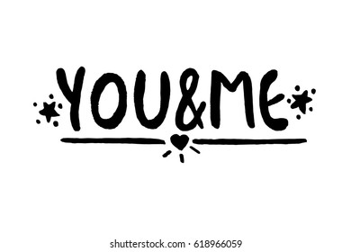 You and me hand-drawn simple style lettering text isolated, white background. Raster copy, for posters, t-shirts, postcards.