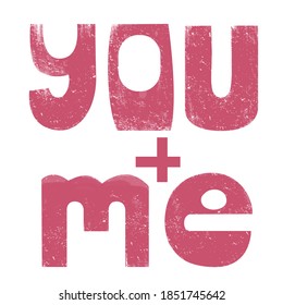  you and me. Hand-written inscription. Lettering for Valentine s Day. Vector illustration