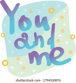 You and me handwritten lettering label. I love you greeting card or sticker for romantic date. Wedding or St. Valentine's vector template.

