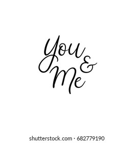 You and me handwritten text. Calligraphy inscription for greeting cards, wedding invitations.  