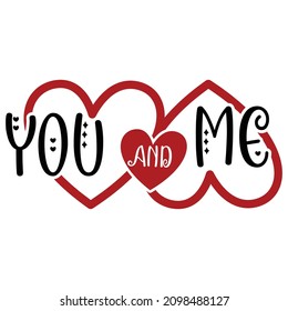 You and me, Happy valentine shirt print template, Heart vector