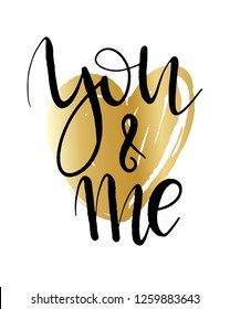 You and me lettering quote. Hand drawn vector illustration for poster, greeting card, logo. Modern calligrathy for Valentines day. Black text phrase on gold heart background