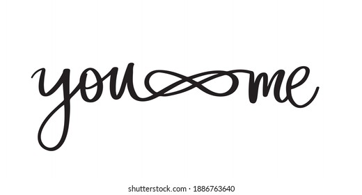 You and me lettering vector quote. Romantic calligraphy phrase for Valentines day cards, family poster, wedding decoration, tattoo. Cute handwritten slogan or saying isolated on white.