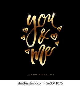 You and me - love gold calligraphy. Valentines day romantic greeting card. Handwritten modern golden brush lover lettering. For love cards, banners, posters. Vector illustration stock vector.