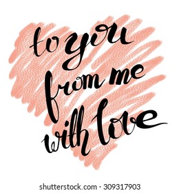 To you from me with love. Hand drawn lettering. Handwritten quote on textured pink heart background.