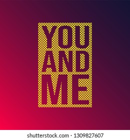 you and me. Love quote with modern background vector illustration