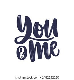 You And Me message or phrase handwritten with elegant cursive calligraphic font or script. Romantic inscription isolated on white background. Monochrome vector illustration for Valentine's Day.