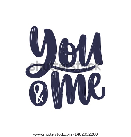 You And Me message or phrase handwritten with elegant cursive calligraphic font or script. Romantic inscription isolated on white background. Monochrome vector illustration for Valentine's Day.