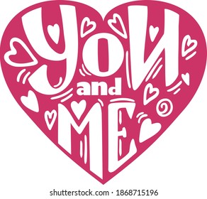 You and me modern calligraphy lettering. Design for typography poster or t-shirt. Valentines day card. art illustration. Motivational saying for wall decoration. Inspirational quote.