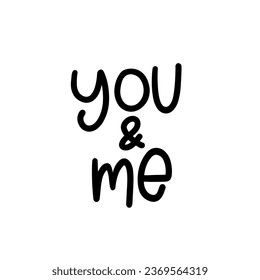 You and me modern calligraphy lettering. Design for typography poster or t-shirt. Vector art illustration. Inspirational quote.