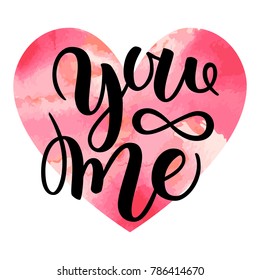 You and me modern calligraphy lettering. Design for typography poster or t-shirt. Valentines day card. Vector art illustration. Isolated on white background. Inspirational quote. Watercolor red heart.