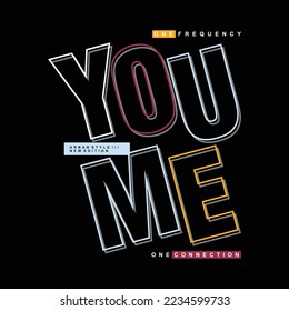 you me one connected, graphic t-shirt design, slogan typographic vector illustration for t-shirt and other uses