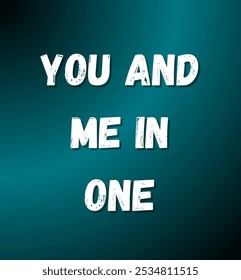 you and me in one inspirational and motivational quotes, typography, fashion, art, designs: for prints, posters, cards, t shirt, coffee mug hoodies etc.