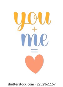 You and Me Phrase. Cute Vector Hand Lettering for Valentines Day. You Plus Me Equals Love Text.