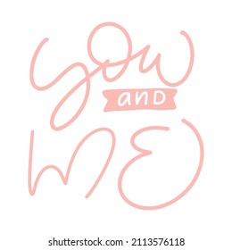 You and me pink text valentine vector hand written lettering inscription. Hand drawn calligraphy Quote to poster and greeting card wedding phrase design illustration.