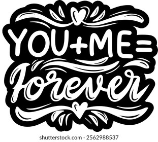 you and me plus forever valentines day black vector graphic design and cut file