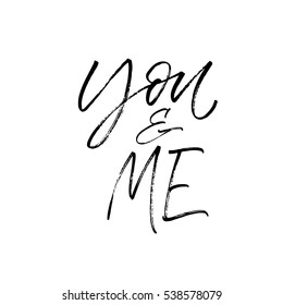 You and me postcard. Lettering for Valentines day. Ink illustration. Modern brush calligraphy. Isolated on white background. 