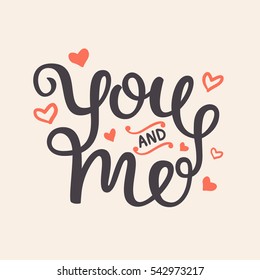 You and Me Romantic Hand Written Lettering for Valentines Day Greeting Card, Wedding Invitation. Vector Typography poster in Vintage Retro Style.