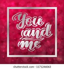 You and me. Romantic handwritten lettering on blurred bokeh background with hearts. Vector illustration for posters, cards and much more.