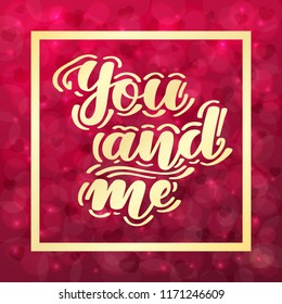 You and me. Romantic handwritten lettering on blurred bokeh background with hearts. Vector illustration for posters, cards and much more.
