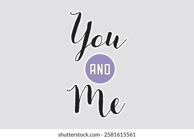 You and Me - Romantic Typography Sticker. Elegant "You and Me" sticker with cursive typography and a charming design. Ideal for couples, love themes, and romantic decor