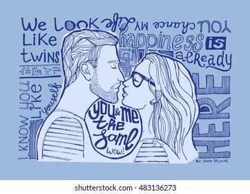 You and me the same. We look like twins. Happiness is already here. You change my life. Motivation hand drawn vector poster. Lovers kissing, couple vector illustration isolated on color background
