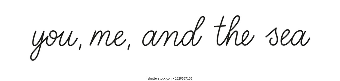 You me and the sea phrase handwritten by one line. Monoline vector text element isolated on white background. Simple inscription. 