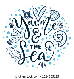 You, me & the sea. Vector lettering card with handdrawn phrase with fishes, starfishes and shells.