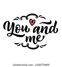 You and me. Typography poster for design cards. Slang phrase. Hand drawn illustration with hand lettering. Print on t-shirts, bags, poster. Wedding design.