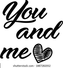 You and me, Valentines Day Quote Design, Typography for print or use as poster, card, flyer or T Shirt