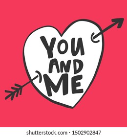 You and me. Vector hand drawn illustration with cartoon lettering. Good as a sticker, video blog cover, social media message, gift cart, t shirt print design.