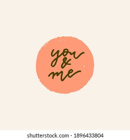 You And Me vector hand drawn Valentines Day quote card. Boho style love logo. Bohemian badge, postcard, photo overlay, greeting card, T-shirt print in retro style. Vintage calligraphic illustration