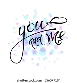 You and me. Vector hand drawn letters on the texture background, motivation, postcard, print for clothing