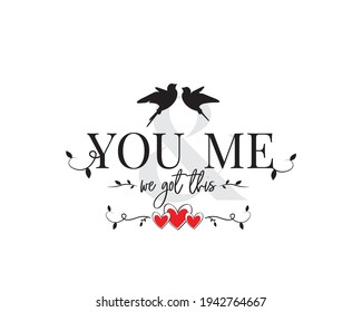 You and me, we got this, vector. Scandinavian minimalist art design. Romantic love quote. Wording design isolated on white background, lettering. Romantic love quotes. Wall decals, artwork