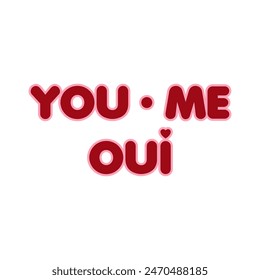 YOU and ME_OUI French is Yes, Graphic design print t-shirts fashion, illustration, vector, posters, cards, stickers, mug