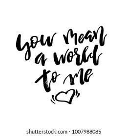You Mean a World to Me - Happy Valentines day card with calligraphy text  on white background. Template for Greetings, Congratulation, Housewarming posters, Invitation, Photo overlay. Vector