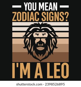 You mean zodiac signs i'm a leo typography vintage or graphics tshirt design 