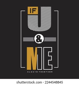 if you and me,design typography vector illustration for print