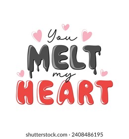 You melt my heart. Motivation quote with hearts. Hand drawn lettering. Valentines decorative element for banners, posters, Cards, t-shirt designs, invitations. Vector illustration