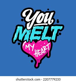 You MELT My Heart Typography Vector