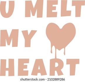 You melt my heart valentines day love quote card illustration print