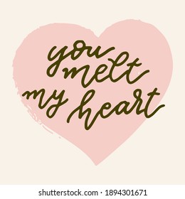 You Melt My Heart.Vector hand drawn Valentines Day quote card. Boho style love logo, badge, postcard, photo overlay, greeting card, T-shirt print in retro style. Vintage calligraphic illustration